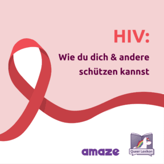 Der Hintergrund ist rot und weiß und wird durch eine große rote AIDS-Schleife geteilt. Über der Schleife steht "HIV: Wie du dich & andere schützen kannst". Unten rechts sind die Logos von Amaze und dem Queer Lexikon zu sehen.